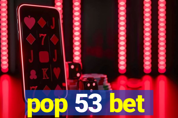 pop 53 bet
